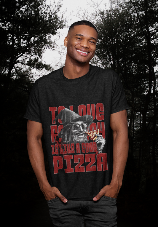 T-Shirt Fantasy is like a good Pizza Unisex
